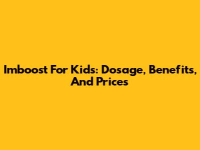 Imboost For Kids: Dosage, Benefits, And Prices