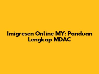 Imigresen Online MY: Panduan Lengkap MDAC
