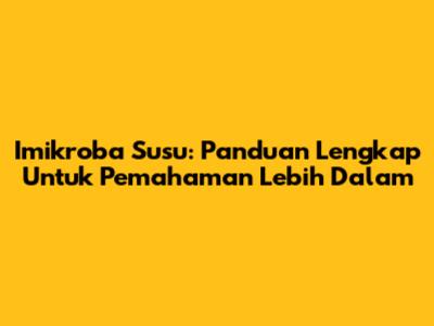 Imikroba Susu: Panduan Lengkap Untuk Pemahaman Lebih Dalam