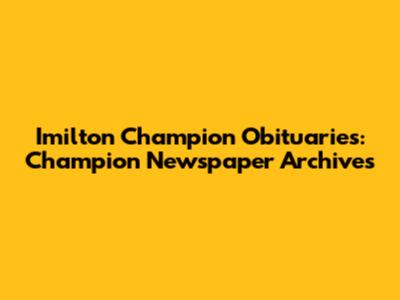 Imilton Champion Obituaries: Champion Newspaper Archives