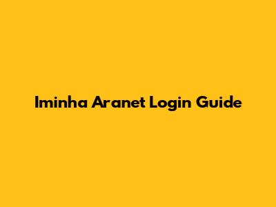 Iminha Aranet Login Guide