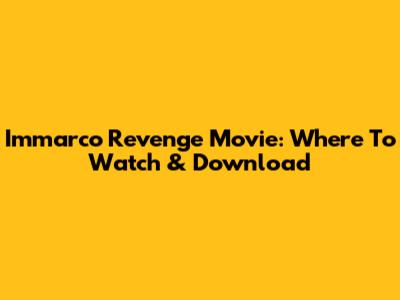 Immarco Revenge Movie: Where To Watch & Download