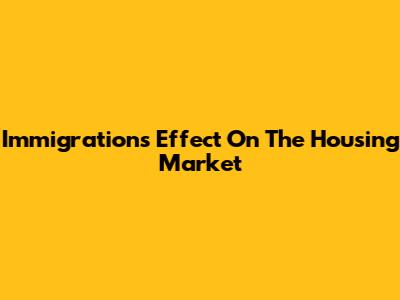 Immigration's Effect On The Housing Market