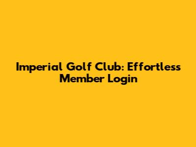 Imperial Golf Club: Effortless Member Login