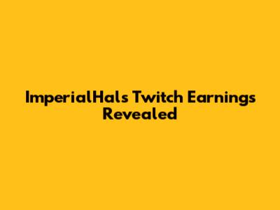 ImperialHal's Twitch Earnings Revealed