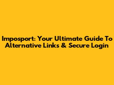 Imposport: Your Ultimate Guide To Alternative Links & Secure Login