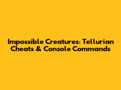Impossible Creatures: Tellurian Cheats & Console Commands
