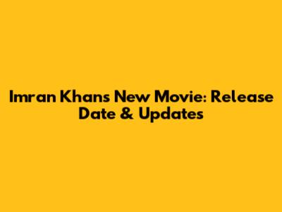 Imran Khan's New Movie: Release Date & Updates