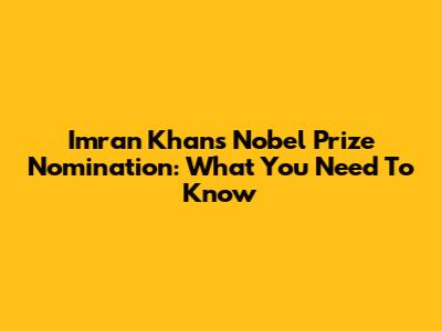 Imran Khan's Nobel Prize Nomination: What You Need To Know
