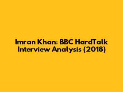 Imran Khan: BBC HardTalk Interview Analysis (2018)