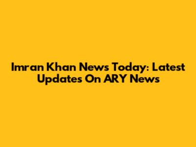 Imran Khan News Today: Latest Updates On ARY News