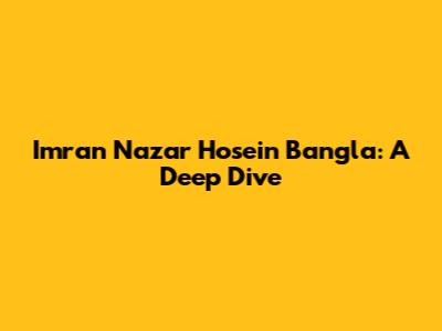 Imran Nazar Hosein Bangla: A Deep Dive