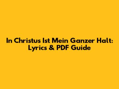 In Christus Ist Mein Ganzer Halt: Lyrics & PDF Guide