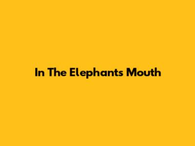 In The Elephant's Mouth