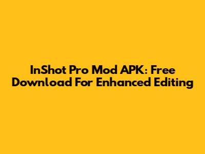 InShot Pro Mod APK: Free Download For Enhanced Editing