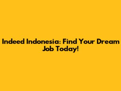 Indeed Indonesia: Find Your Dream Job Today!