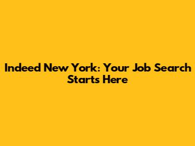 Indeed New York: Your Job Search Starts Here