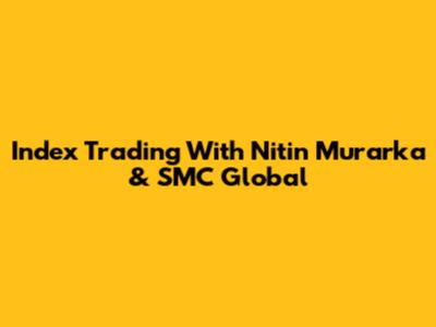 Index Trading With Nitin Murarka & SMC Global