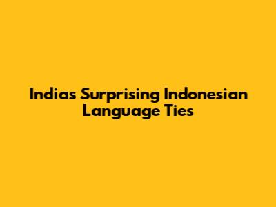 India's Surprising Indonesian Language Ties