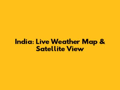 India: Live Weather Map & Satellite View