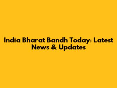 India Bharat Bandh Today: Latest News & Updates