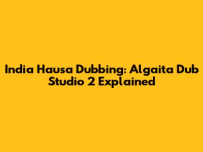 India Hausa Dubbing: Algaita Dub Studio 2 Explained