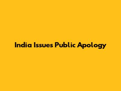 India Issues Public Apology