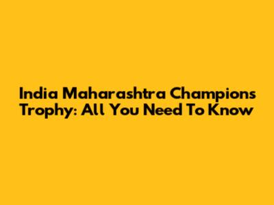 India Maharashtra Champions Trophy: All You Need To Know