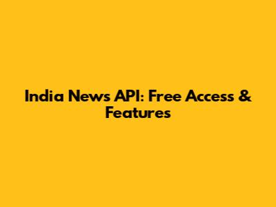 India News API: Free Access & Features