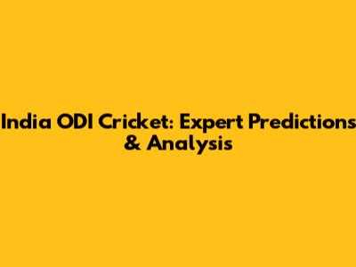 India ODI Cricket: Expert Predictions & Analysis