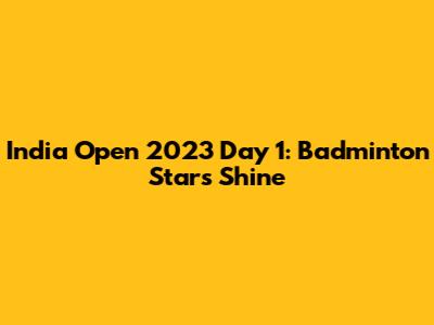 India Open 2023 Day 1: Badminton Stars Shine