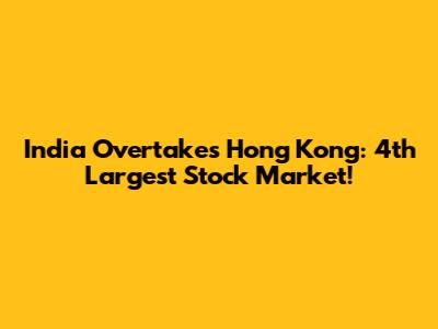 India Overtakes Hong Kong: 4th Largest Stock Market!