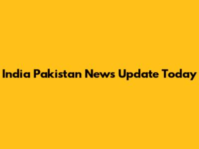 India Pakistan News Update Today