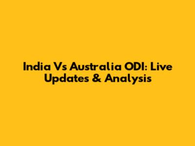 India Vs Australia ODI: Live Updates & Analysis