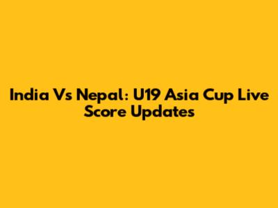 India Vs Nepal: U19 Asia Cup Live Score Updates