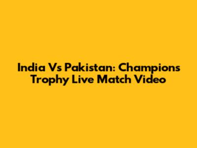 India Vs Pakistan: Champions Trophy Live Match Video