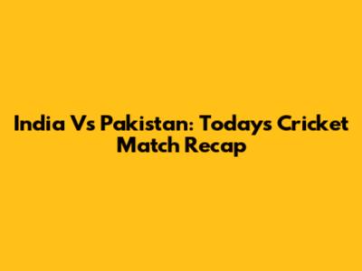 India Vs Pakistan: Today's Cricket Match Recap