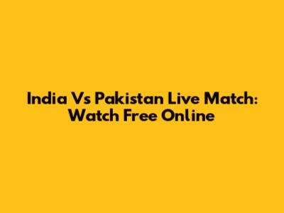 India Vs Pakistan Live Match: Watch Free Online