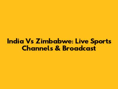 India Vs Zimbabwe: Live Sports Channels & Broadcast