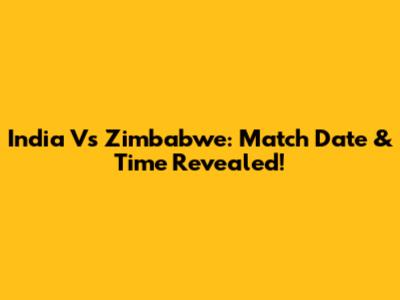 India Vs Zimbabwe: Match Date & Time Revealed!