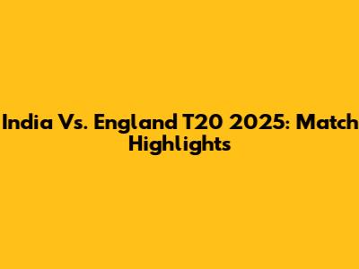 India Vs. England T20 2025: Match Highlights