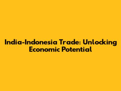 India-Indonesia Trade: Unlocking Economic Potential