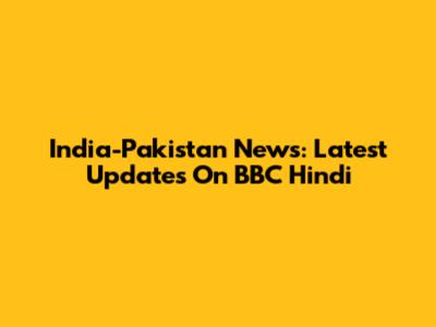 India-Pakistan News: Latest Updates On BBC Hindi