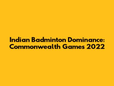 Indian Badminton Dominance: Commonwealth Games 2022