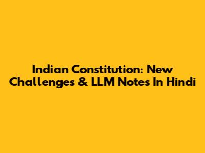 Indian Constitution: New Challenges & LLM Notes In Hindi