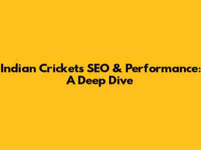 Indian Cricket's SEO & Performance: A Deep Dive