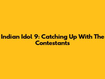 Indian Idol 9: Catching Up With The Contestants