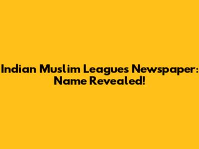 Indian Muslim League's Newspaper: Name Revealed!