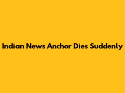 Indian News Anchor Dies Suddenly