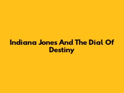 Indiana Jones And The Dial Of Destiny